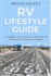 RV Lifestyle Guide: A Complete Travel Book to Full Time RV Motorhome Living and Camping