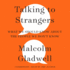 Talking to Strangers: What We Should Know About the People We Don't Know; Library Edition