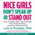 Nice Girls Don't Speak Up Or Stand Out: How to Make Your Voice Heard, Your Point Known, and Your Presence Felt (the Nice Girls Series)
