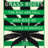 Grass Roots: the Rise and Fall and Rise of Marijuana in America