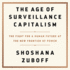 The Age of Surveillance Capitalism: the Fight for a Human Future at the New Frontier of Power