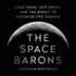 The Space Barons: Elon Musk, Jeff Bezos, and the Quest to Colonize the Cosmos