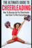 The Ultimate Guide to Cheerleading: How to Become a Pro Cheerleader and Start to Win Everywhere