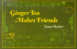 Ginger Tea Makes Friends (Ginger Tea Series)