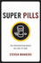 Super Pills: the Prescription Drugs We Love to Take