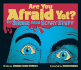 Are You Afraid Yet? : the Science Behind Scary Stuff