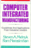 Computer Integrated Manufacturing: Guidelines & Applications From Industrial Leaders (Apics Series in Production Management)