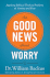 Good News About Worry, the: Applying Biblical Truth to Problems of Anxiety and Fear
