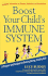 Boost Your Child's Immune System: a Program and Recipes for Raising Strong, Healthy Kids (Newmarket Pictorial Moviebook)