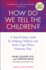 How Do We Tell the Children? Fourth Edition: a Step-By-Step Guide for Helping Children and Teens Cope When Someone Dies