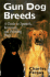 Gun Dog Breeds: a Guide to Spaniels, Retrievers, and Pointing Dogs