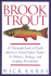 Brook Trout: a Thorough Look at North America's Great Native Trout-Its History, Biology and Angling Possibilities