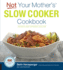 Not Your Mother's Slow Cooker Cookbook