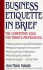 Business Etiquette in Brief: the Competitive Edge for Today's Professional