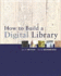 How to Build a Digital Library (the Morgan Kaufmann Series in Multimedia Information and Systems)