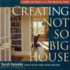 Creating the Not So Big House: Insights and Ideas for the New American Home (Susanka)