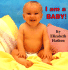 I Am a Baby!