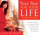 Take Time for Your Life: a Complete Program for Getting Your Life Into Balance and Honoring Your True Priorities