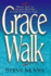 Grace Walk: What You'Ve Always Wanted in the Christian Life