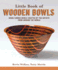 Little Book of Wooden Bowls: Wood-Turned Bowls Crafted By Master Artists From Around the World (Fox Chapel Publishing) Profiles of 31 Fine Woodturners & Artists and Studio-Quality Photos of Their Work