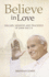 Believe in Love: the Life, Ministry and Teachings of John Paul II