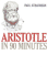 Aristotle in 90 Minutes (Philosophers in 90 Minutes)