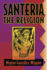 Santeria: the Religion: Faith, Rites, Magic (World Religion and Magic)