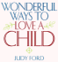 Wonderful Ways to Love a Child