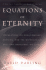 Equations of Eternity: Speculations on Consciousness, Meaning, and the Mathematical Rules That Orchestrate the Cosmos