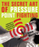 The Secret Art of Pressure Point Fighting