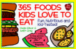 365 Foods Kids Love to Eat: Nutritious and Kid-Tested