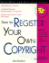 How to Register Your Own Copyright: With Forms (2nd Ed)