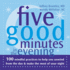 Five Good Minutes in the Evening: 100 Mindful Practices to Help You Unwind From the Day and Make the Most of Your Night (the Five Good Minutes Series)