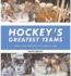 Hockey's Greatest Teams: Teams, Players and Plays That Changed the Game