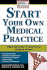Start Your Own Medical Practice: a Guide to All the Things They Don't Teach You in Medical School About Starting Your Own Practice (Open for Business)