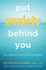 Put Anxiety Behind You: the Complete Drug-Free Program (Natural Relief From Anxiety, for Readers of Dare)