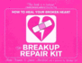 The Breakup Repair Kit: How to Heal Your Broken Heart