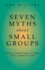 Seven Myths about Small Groups: How to Keep from Falling Into Common Traps