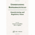 Understanding Biopharmaceuticals: Manufacturing and Regulatory Issues