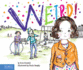 Weird! : a Story About Dealing With Bullying in Schools (the Weird! Series)