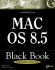 Mac Os 8.5 Black Book: the Power User's Guidebook That Picks Up Where Introductory Books Leave Off