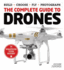 The Complete Guide to Drones: Whatever Your Budget-Build + Choose + Fly + Photograph