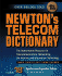 Newton's Telecom Dictionary: the Authoritative Resource for Telecommunications, Networking, the Internet and Information Technology (18th Edition)