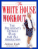 The White House Workout: the Fitness Plan Inspired By President George W. Bush's Healthierus Initiative