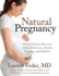 Natural Pregnancy: Practical Medical Advice and Holistic Wisdom for a Healthy Pregnancy and Childbirth