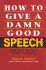 How to Give a Damn Good Speech: Even When You Have No Time to Prepare