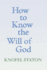 How to Know the Will of God: Which Way is His Way?