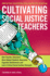 Cultivating Social Justice Teachers: How Teacher Educators Have Helped Students Overcome Cognitive Bottlenecks and Learn Critical Social Justice Concepts