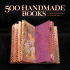 500 Handmade Books: Inspiring Interpretations of a Timeless Form (500 Series)