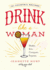 Drink Like a Woman: Shake. Stir. Conquer. Repeat